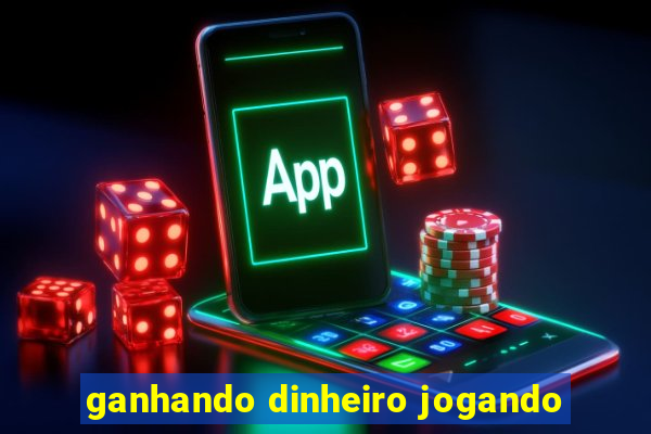 ganhando dinheiro jogando