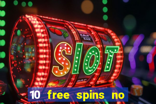 10 free spins no deposit casino