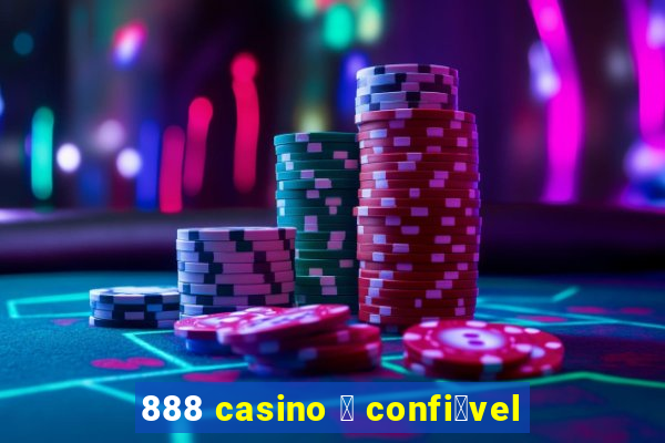 888 casino 茅 confi谩vel