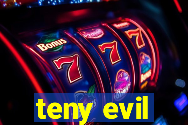 teny evil