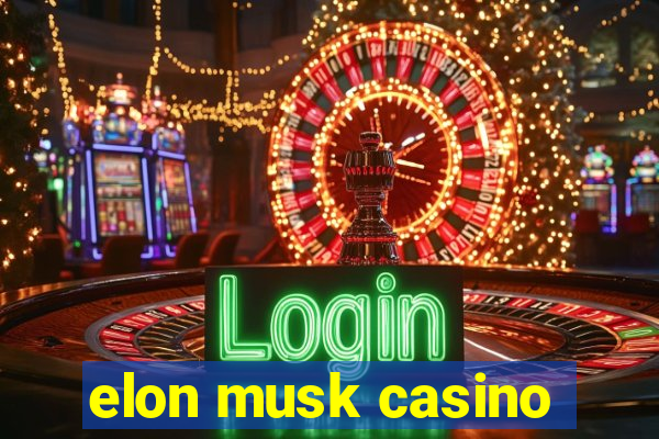 elon musk casino