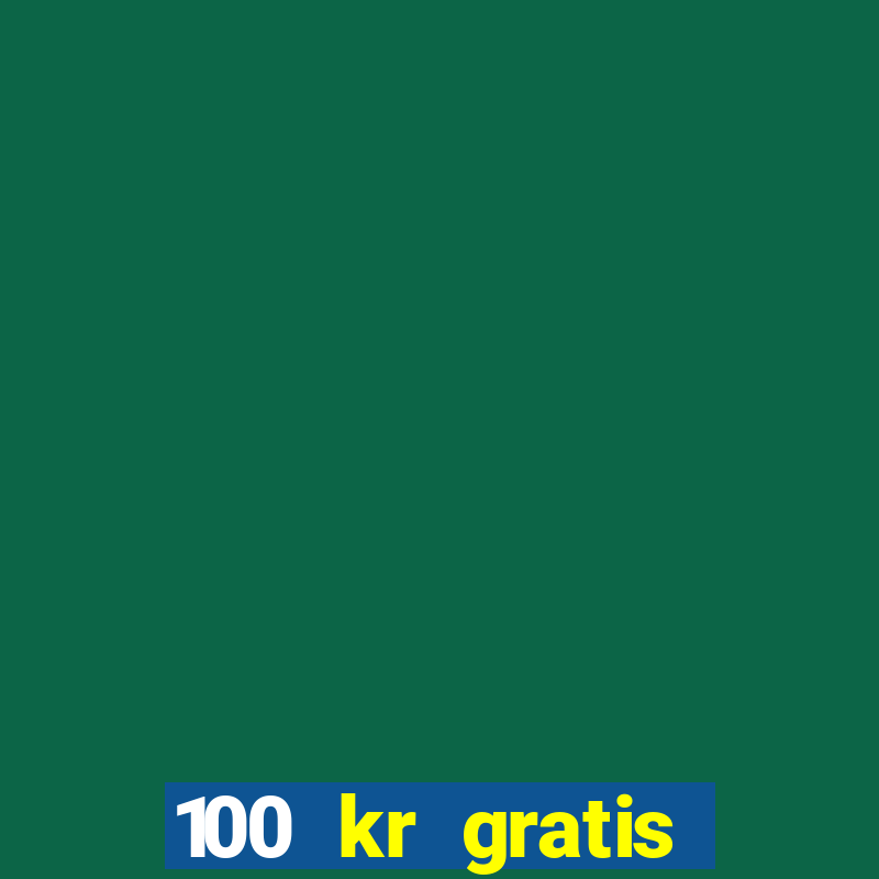 100 kr gratis casino utan ins?ttning