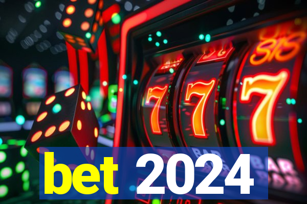 bet 2024