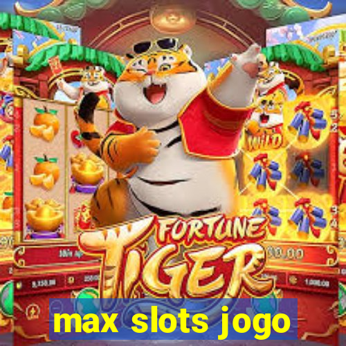 max slots jogo