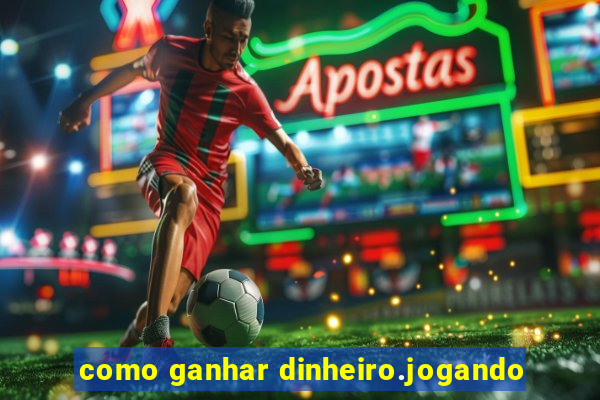 como ganhar dinheiro.jogando