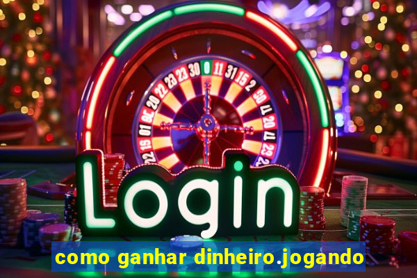 como ganhar dinheiro.jogando