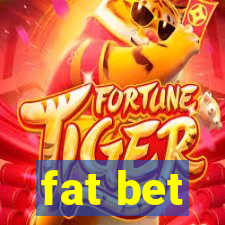 fat bet