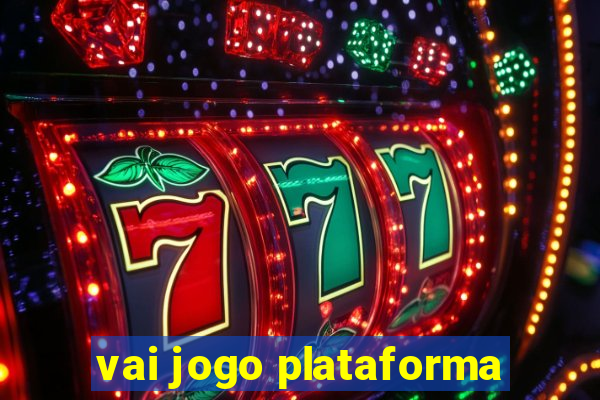 vai jogo plataforma