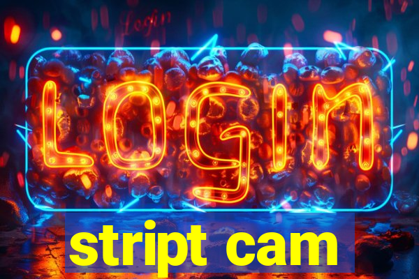 stript cam