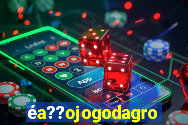 éa??ojogodagrow