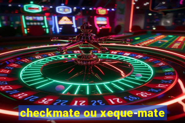 checkmate ou xeque-mate