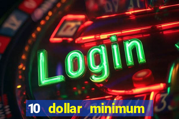 10 dollar minimum deposit online casino