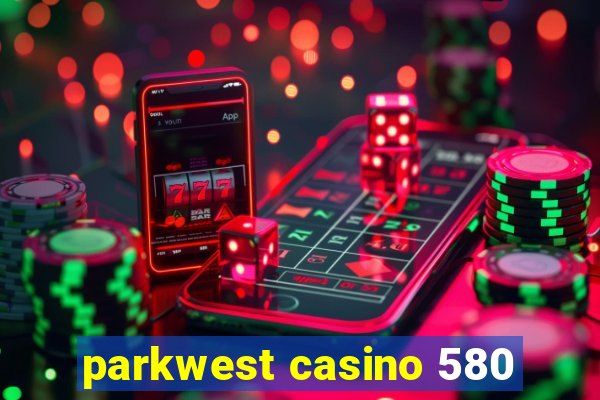 parkwest casino 580