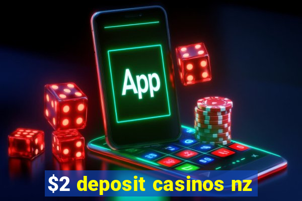 $2 deposit casinos nz