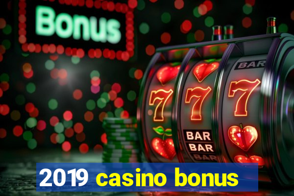 2019 casino bonus