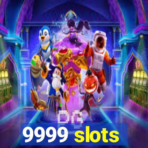 9999 slots