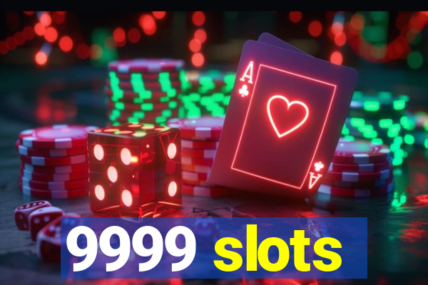 9999 slots