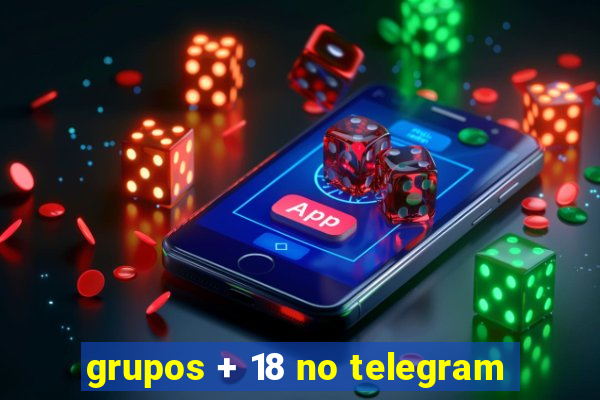 grupos + 18 no telegram