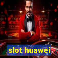 slot huawei