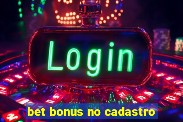 bet bonus no cadastro