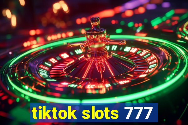 tiktok slots 777