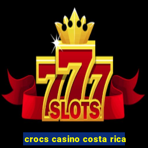 crocs casino costa rica