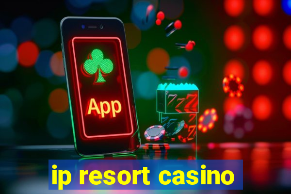 ip resort casino