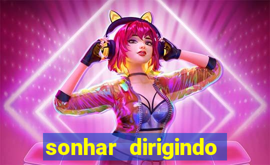 sonhar dirigindo carro jogo do bicho