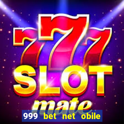 999 bet net obile conferir bilete