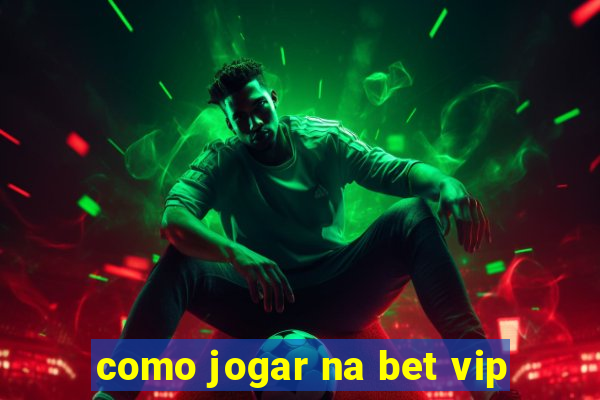 como jogar na bet vip