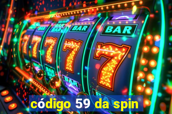 código 59 da spin