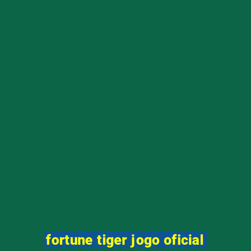 fortune tiger jogo oficial