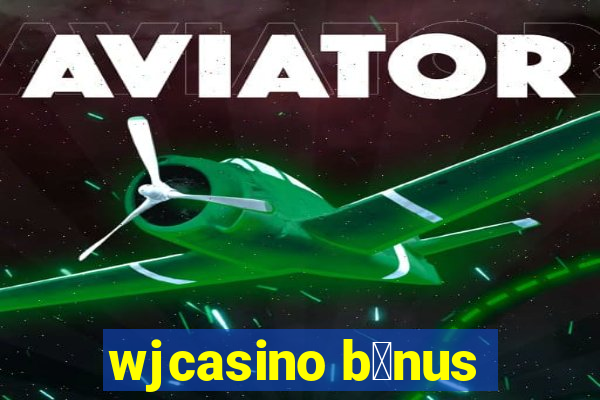 wjcasino b么nus