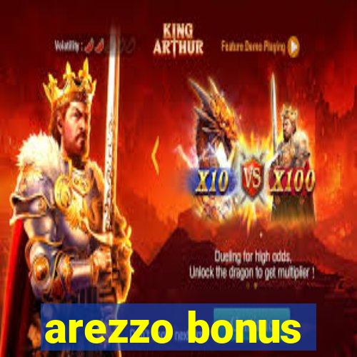 arezzo bonus