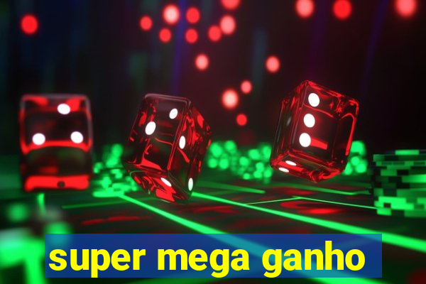 super mega ganho