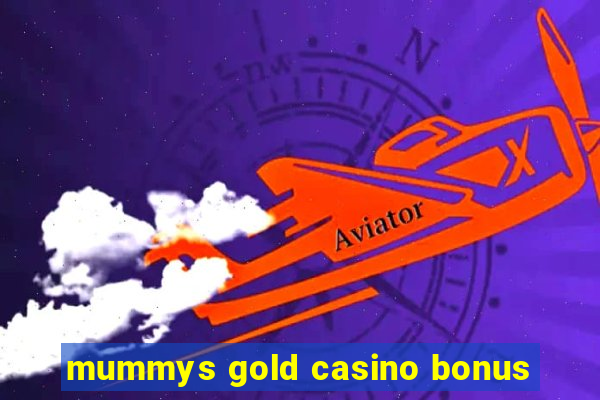 mummys gold casino bonus