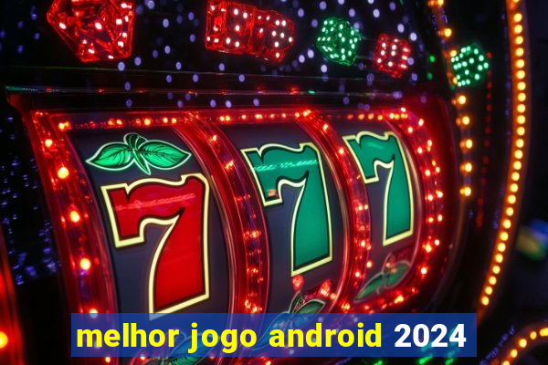 melhor jogo android 2024