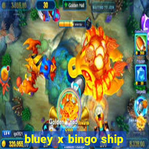 bluey x bingo ship