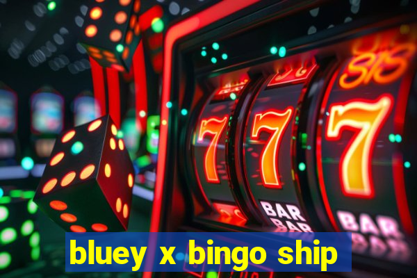 bluey x bingo ship