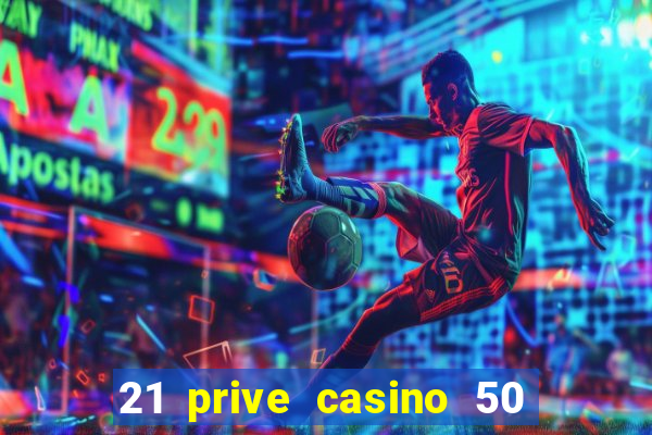 21 prive casino 50 free spins