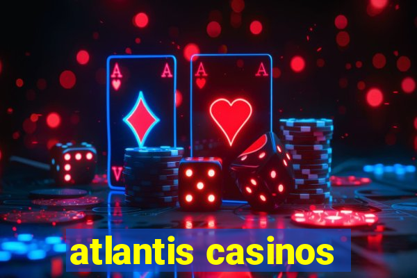 atlantis casinos