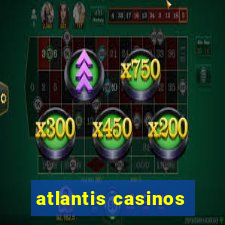 atlantis casinos