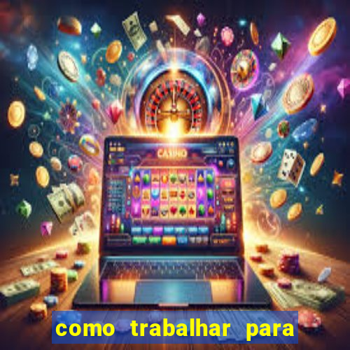 como trabalhar para plataforma de jogos slots