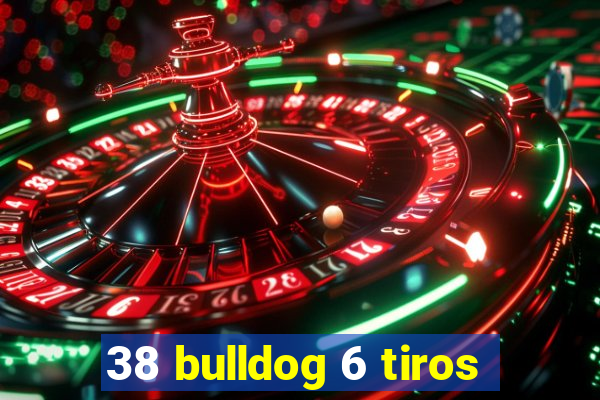 38 bulldog 6 tiros