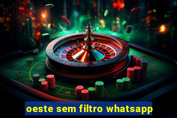 oeste sem filtro whatsapp