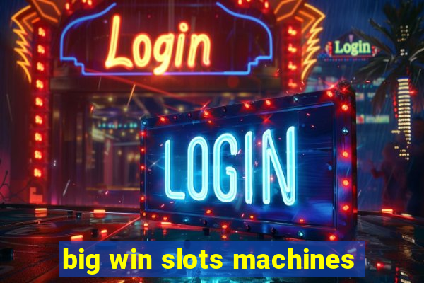 big win slots machines