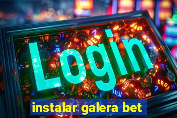 instalar galera bet