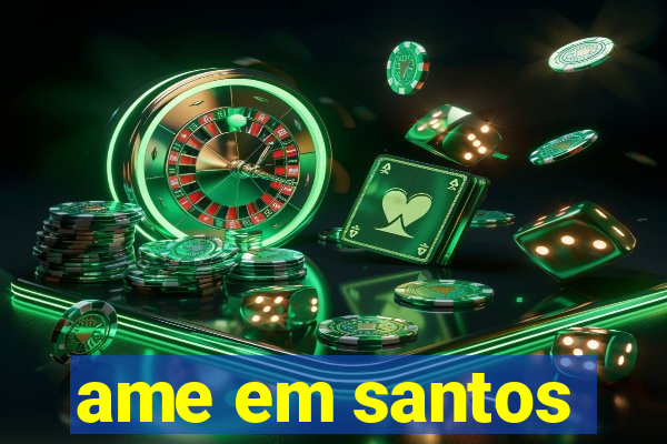 ame em santos