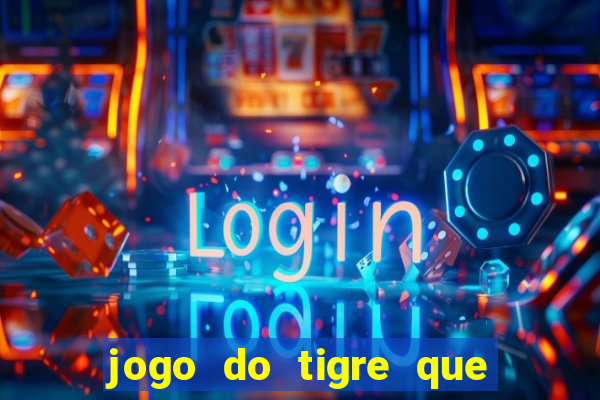 jogo do tigre que da dinheiro ao se cadastrar