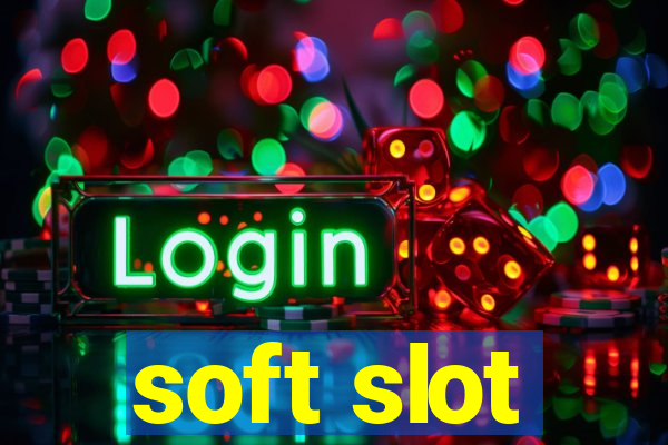 soft slot